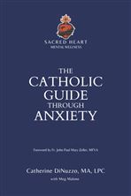 THE CATHOLIC GUIDE THROUGH ANXIETY - SACRED HEART MENTAL WELLNESS